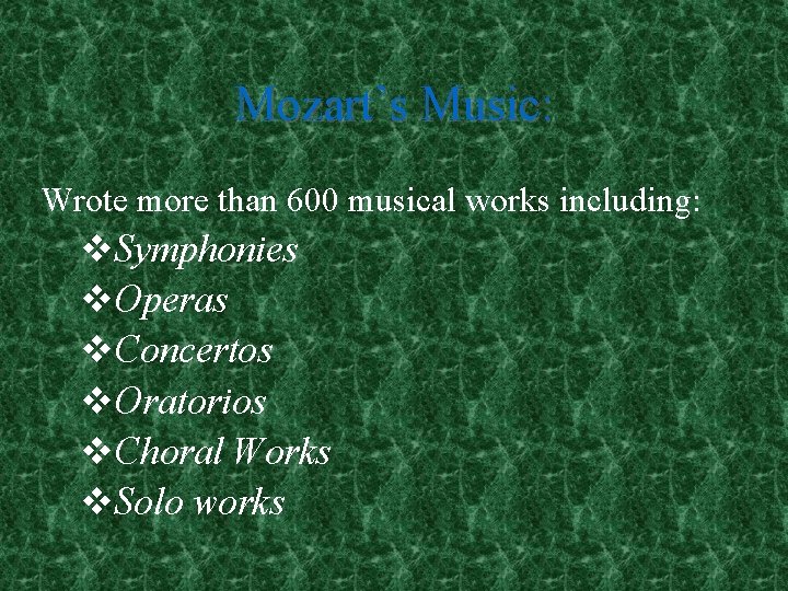 Mozart’s Music: Wrote more than 600 musical works including: v. Symphonies v. Operas v.