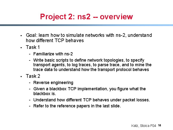 Project 2: ns 2 -- overview § § Goal: learn how to simulate networks