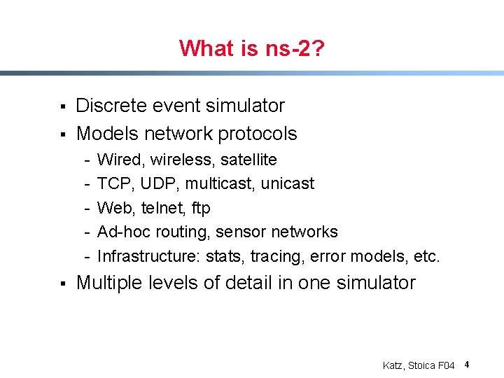 What is ns-2? § § Discrete event simulator Models network protocols - § Wired,