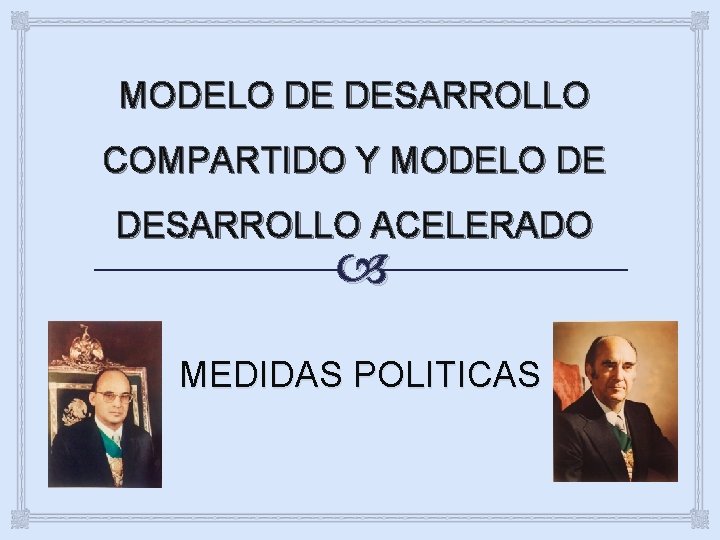 MODELO DE DESARROLLO COMPARTIDO Y MODELO DE DESARROLLO ACELERADO MEDIDAS POLITICAS 