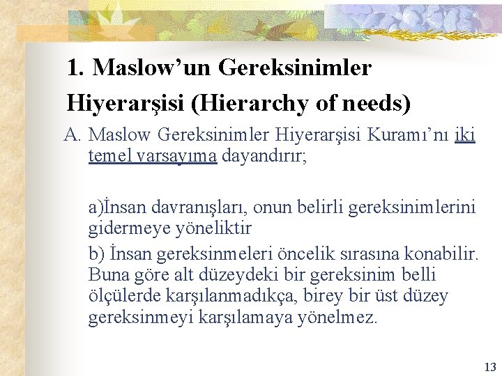 1. Maslow’un Gereksinimler Hiyerarşisi (Hierarchy of needs) A. Maslow Gereksinimler Hiyerarşisi Kuramı’nı iki temel