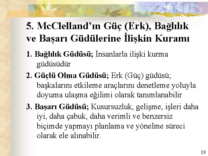 5. Mc. Clelland’ın Güç (Erk), Bağlılık ve Başarı Güdülerine İlişkin Kuramı 1. Bağlılık Güdüsü;