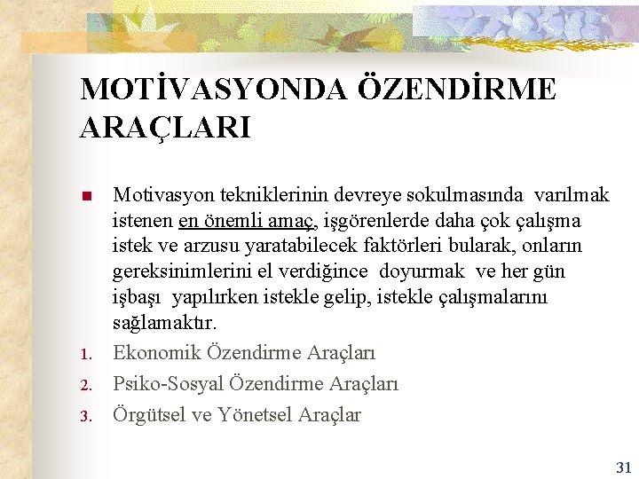 MOTİVASYONDA ÖZENDİRME ARAÇLARI n 1. 2. 3. Motivasyon tekniklerinin devreye sokulmasında varılmak istenen en