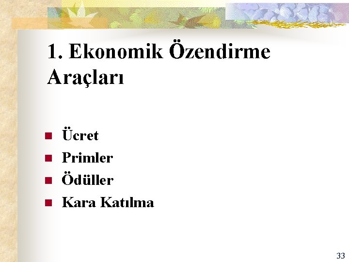 1. Ekonomik Özendirme Araçları n n Ücret Primler Ödüller Kara Katılma 33 