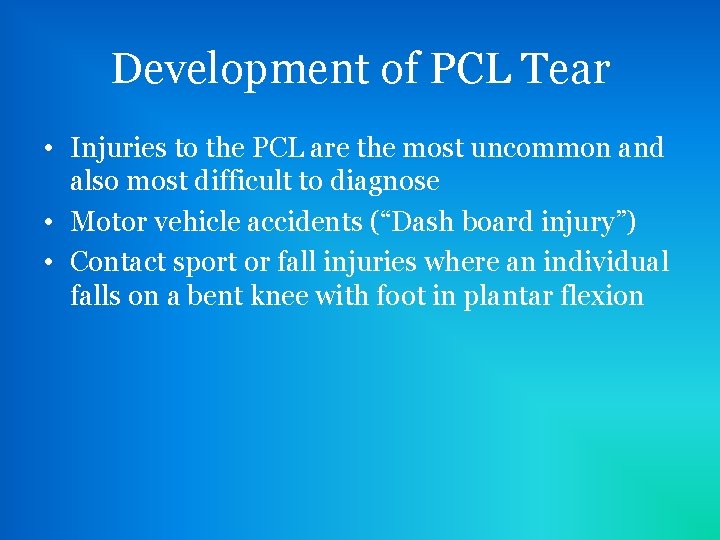 Development of PCL Tear • Injuries to the PCL are the most uncommon and