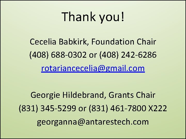 Thank you! Cecelia Babkirk, Foundation Chair (408) 688 -0302 or (408) 242 -6286 rotariancecelia@gmail.
