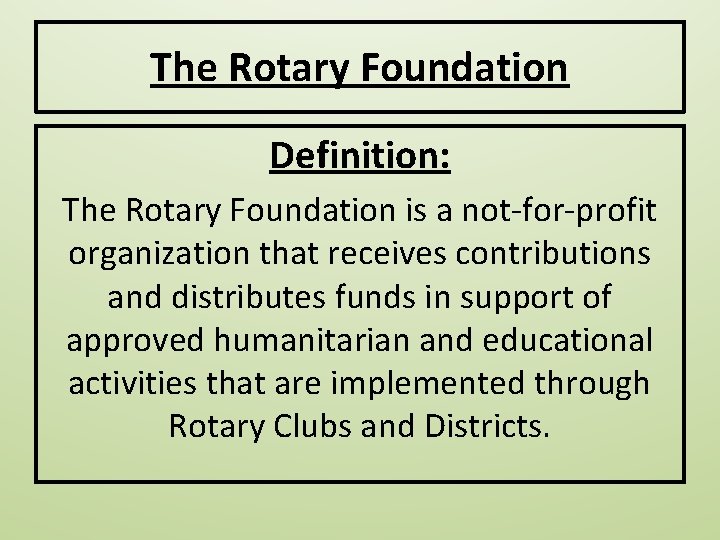 The Rotary Foundation Definition: The Rotary Foundation is a not-for-profit organization that receives contributions