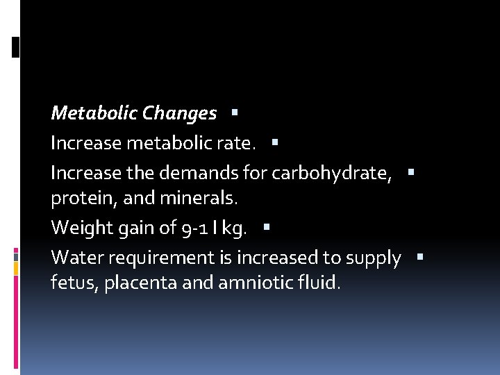 Metabolic Changes Increase metabolic rate. Increase the demands for carbohydrate, protein, and minerals. Weight