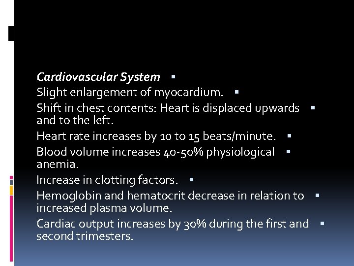 Cardiovascular System Slight enlargement of myocardium. Shift in chest contents: Heart is displaced upwards