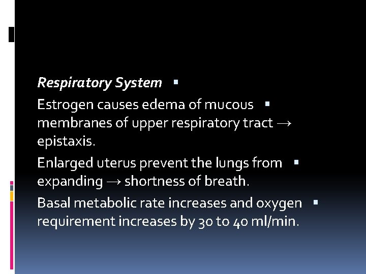 Respiratory System Estrogen causes edema of mucous membranes of upper respiratory tract → epistaxis.