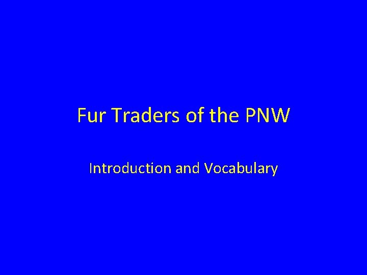 Fur Traders of the PNW Introduction and Vocabulary 