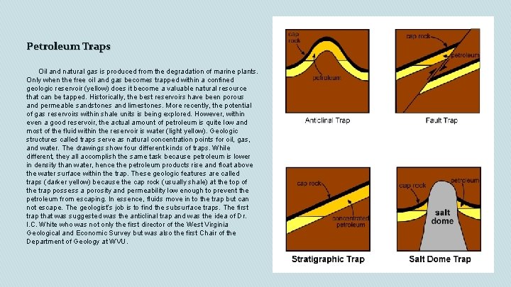 Petroleum Traps Oil and natural gas is produced from the degradation of marine plants.