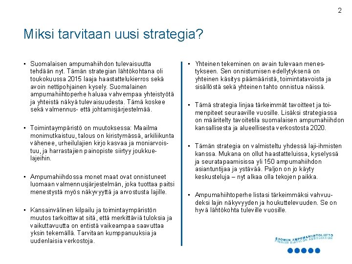 2 Miksi tarvitaan uusi strategia? • Suomalaisen ampumahiihdon tulevaisuutta tehdään nyt. Tämän strategian lähtökohtana
