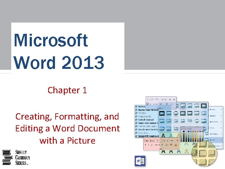 Microsoft Word 2013 Chapter 1 Creating, Formatting, and Editing a Word Document with a Microsoft Word 2013 Chapter 1 Creating, Formatting, and Editing a Word Document with a
