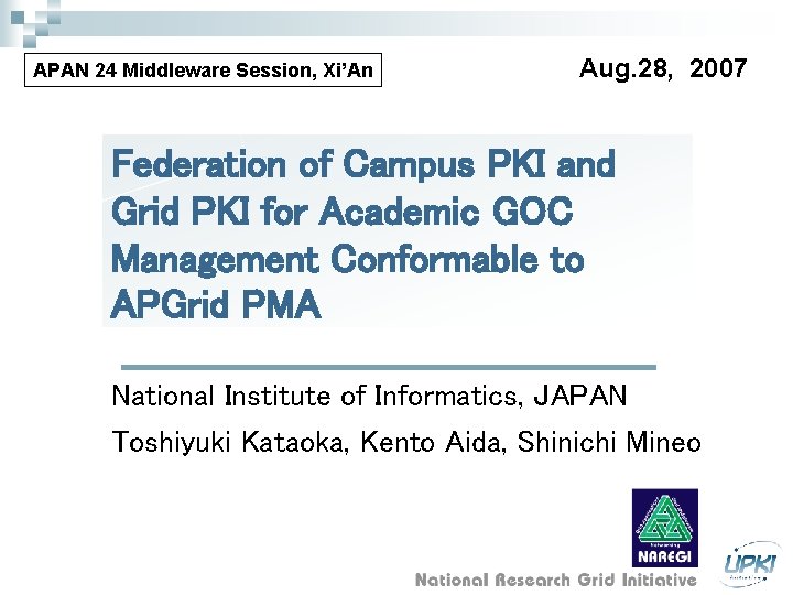 APAN 24 Middleware Session, Xi’An Aug. 28, 2007 Federation of Campus PKI and Grid