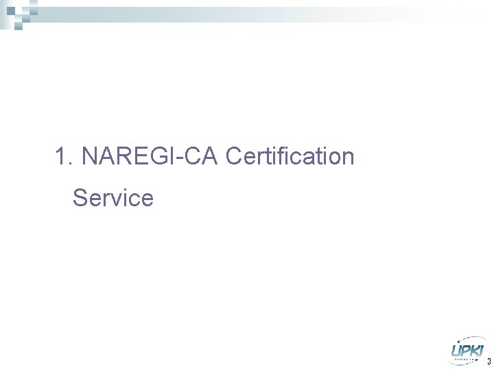 1. NAREGI-CA Certification Service 3 