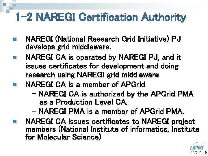 1 -2 NAREGI Certification Authority n n NAREGI (National Research Grid Initiative) PJ develops