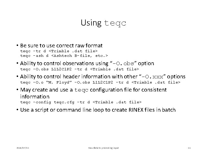 Using teqc • Be sure to use correct raw format teqc -tr d <Trimble.