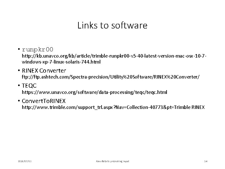Links to software • runpkr 00 http: //kb. unavco. org/kb/article/trimble-runpkr 00 -v 5 -40