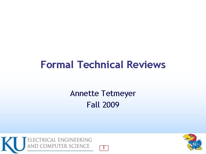 Formal Technical Reviews Annette Tetmeyer Fall 2009 1 