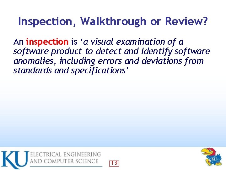 Inspection, Walkthrough or Review? An inspection is ‘a visual examination of a software product