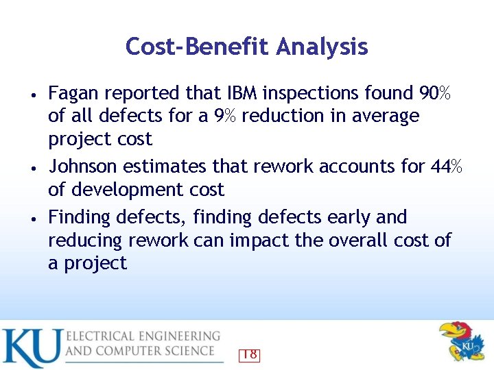 Cost-Benefit Analysis Fagan reported that IBM inspections found 90% of all defects for a