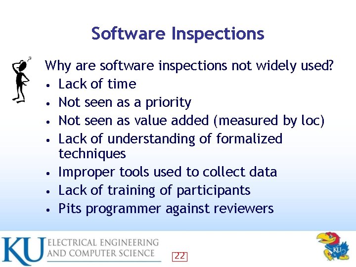 Software Inspections Why are software inspections not widely used? • Lack of time •