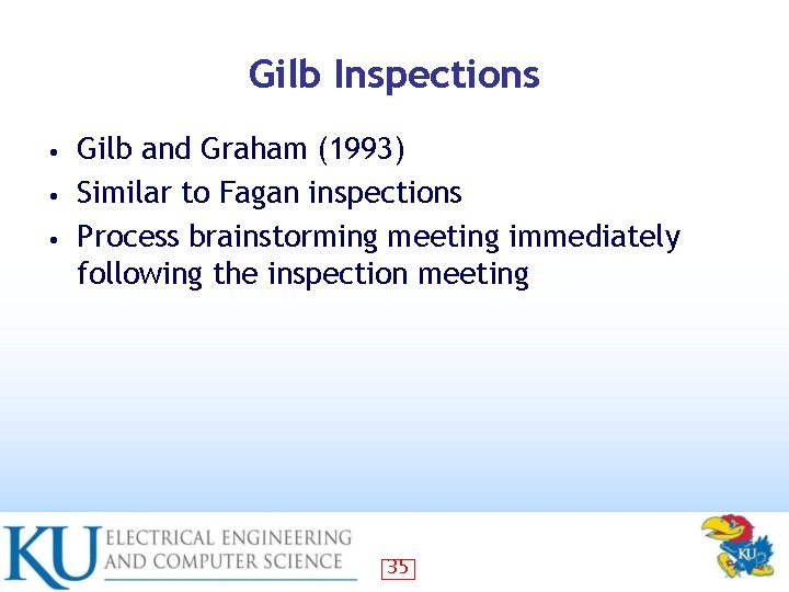Gilb Inspections Gilb and Graham (1993) • Similar to Fagan inspections • Process brainstorming