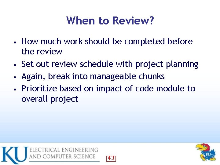 When to Review? How much work should be completed before the review • Set