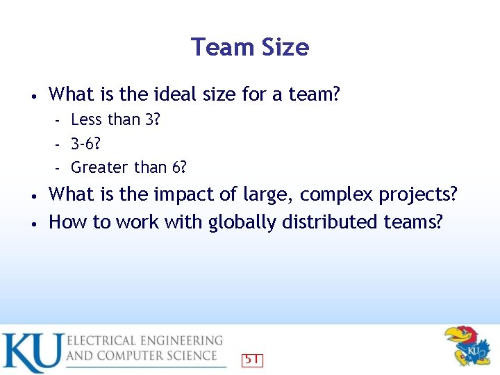 Team Size • What is the ideal size for a team? Less than 3?