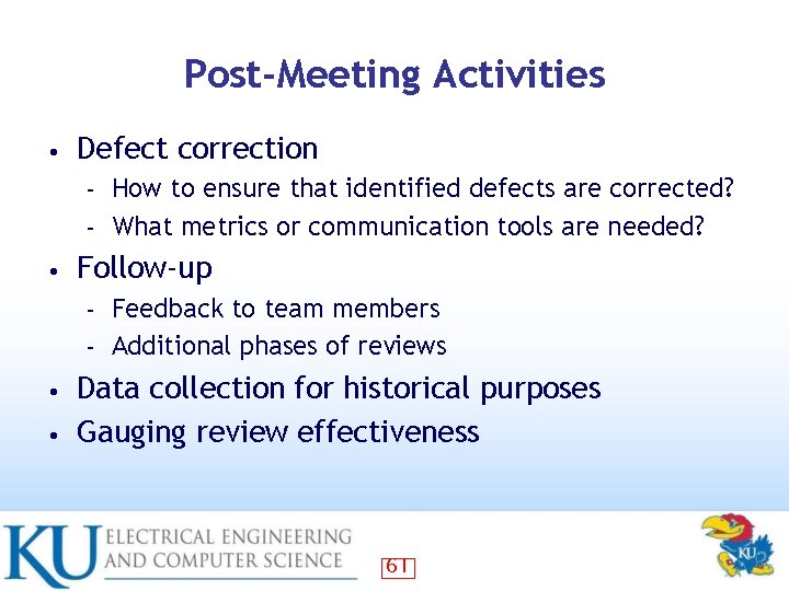 Post-Meeting Activities • Defect correction How to ensure that identified defects are corrected? –