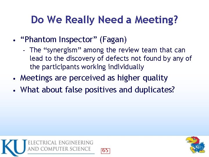 Do We Really Need a Meeting? • “Phantom Inspector” (Fagan) – The “synergism” among