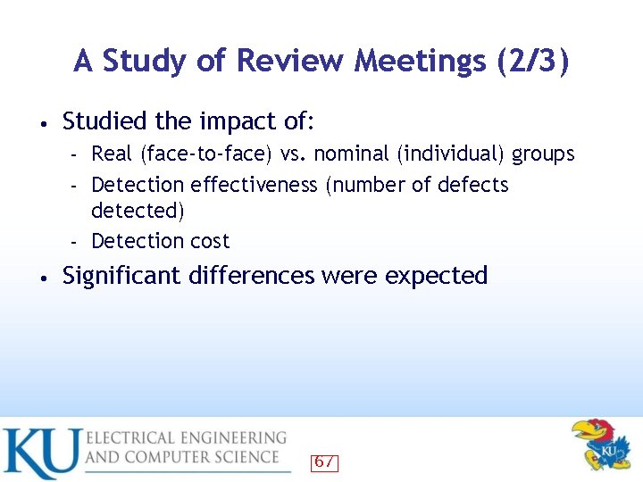 A Study of Review Meetings (2/3) • Studied the impact of: Real (face-to-face) vs.