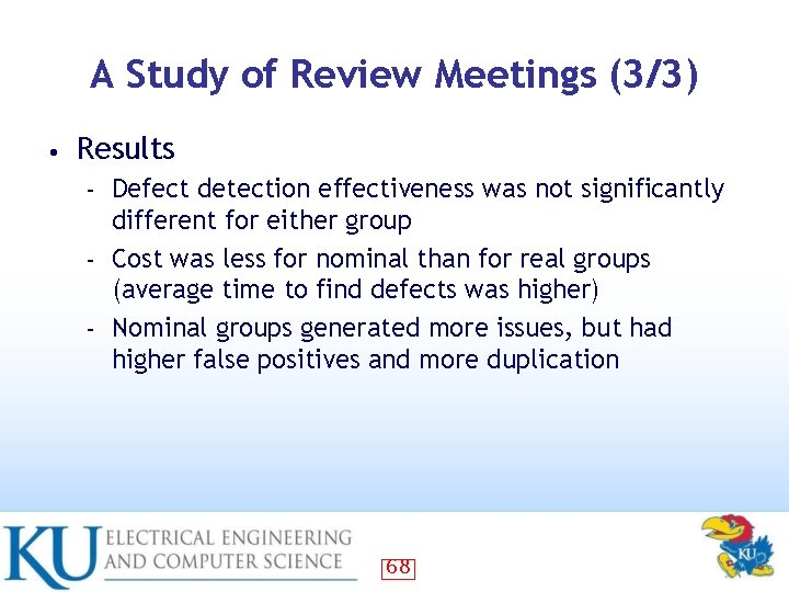 A Study of Review Meetings (3/3) • Results Defect detection effectiveness was not significantly