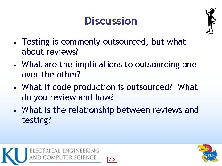 Discussion Testing is commonly outsourced, but what about reviews? • What are the implications