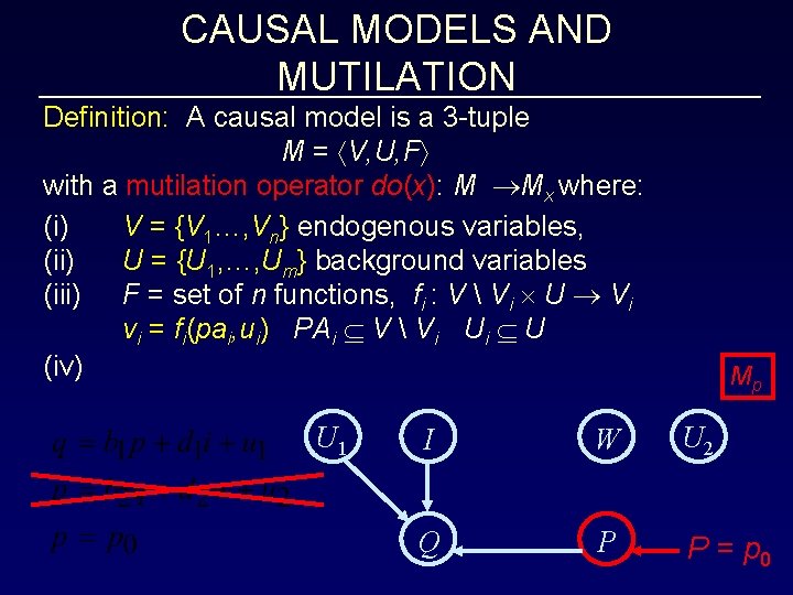 CAUSAL MODELS AND MUTILATION Definition: A causal model is a 3 -tuple M =