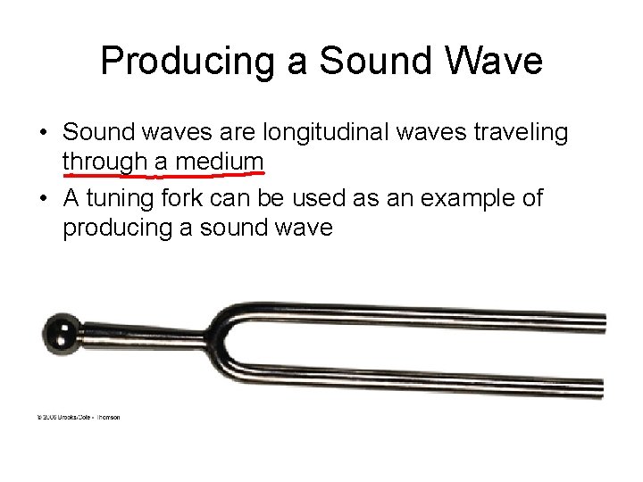 Producing a Sound Wave • Sound waves are longitudinal waves traveling through a medium
