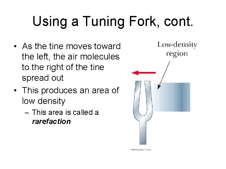 Using a Tuning Fork, cont. • As the tine moves toward the left, the