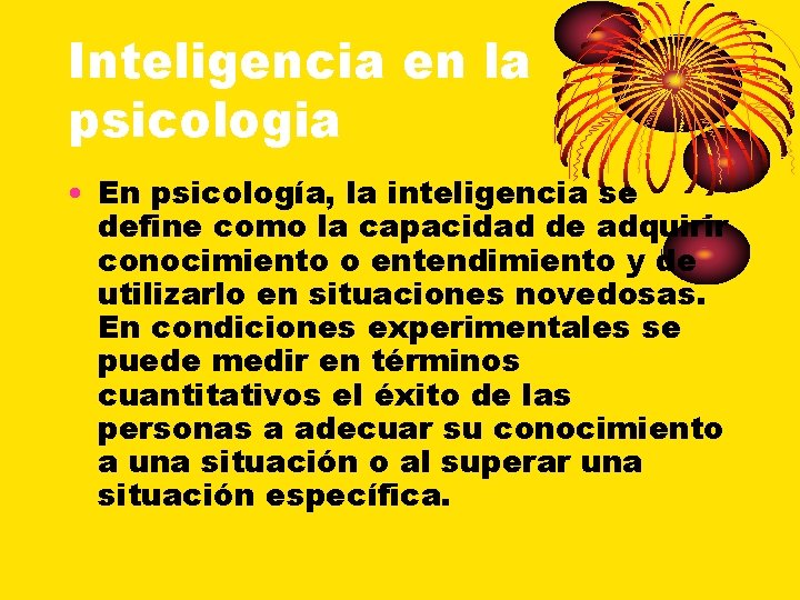 Inteligencia en la psicologia • En psicología, la inteligencia se define como la capacidad