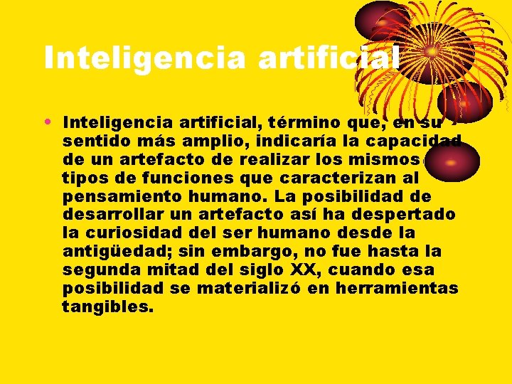 Inteligencia artificial • Inteligencia artificial, término que, en su sentido más amplio, indicaría la