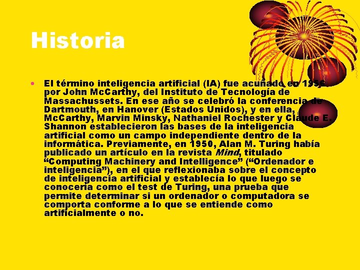 Historia • El término inteligencia artificial (IA) fue acuñado en 1956 por John Mc.