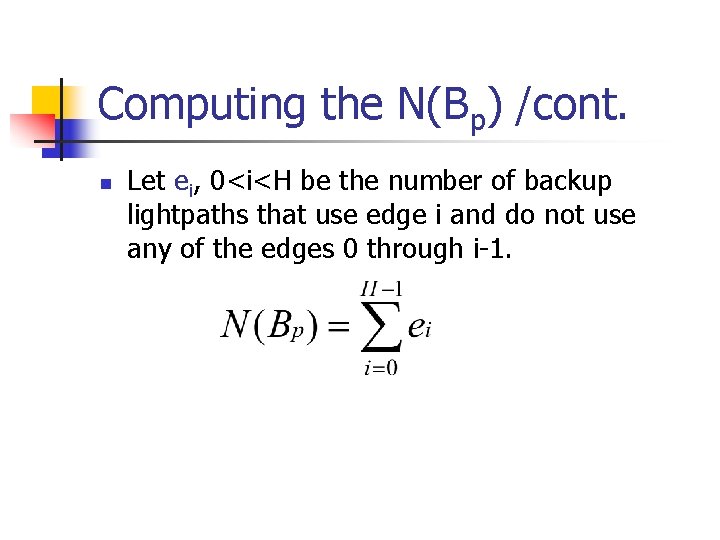 Computing the N(Bp) /cont. n Let ei, 0<i<H be the number of backup lightpaths