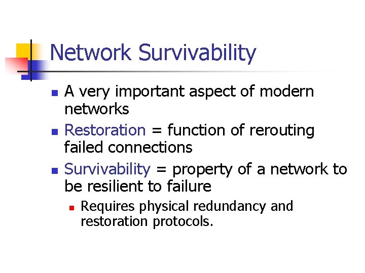 Network Survivability n n n A very important aspect of modern networks Restoration =