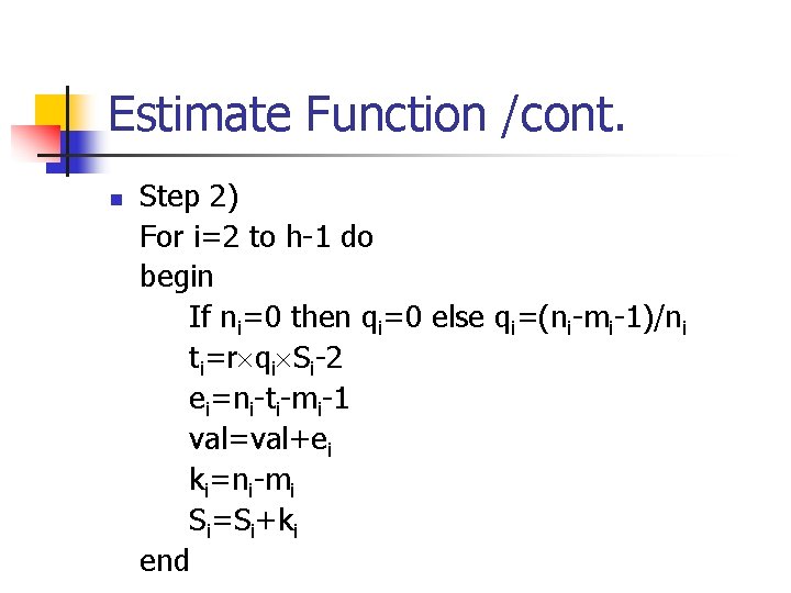 Estimate Function /cont. n Step 2) For i=2 to h-1 do begin If ni=0