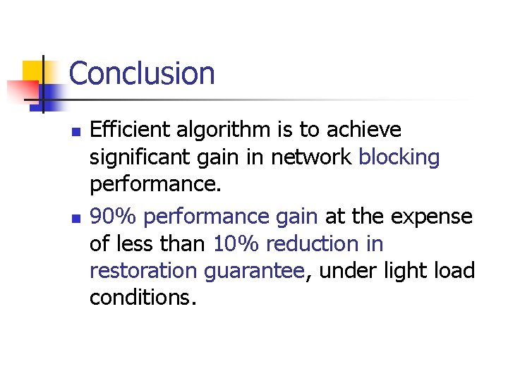 Conclusion n n Efficient algorithm is to achieve significant gain in network blocking performance.