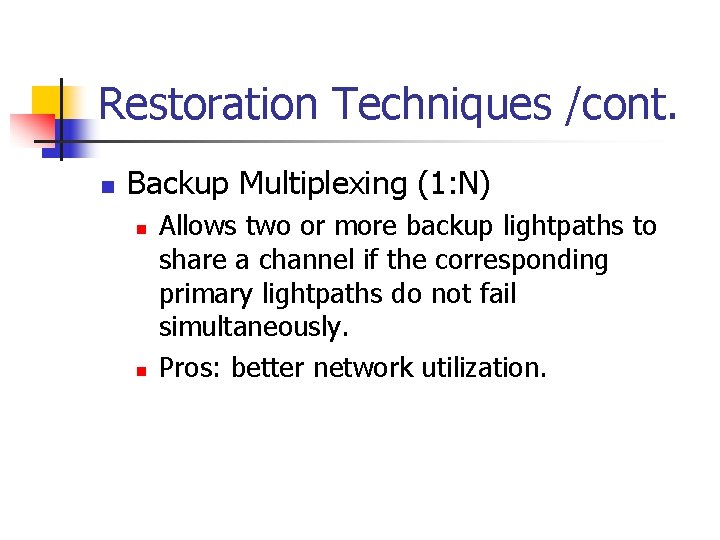 Restoration Techniques /cont. n Backup Multiplexing (1: N) n n Allows two or more