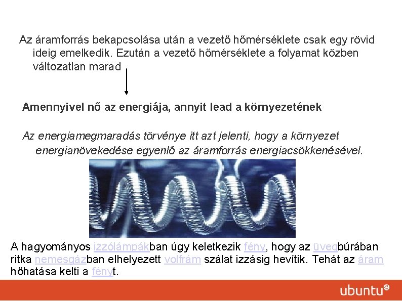 Az áramforrás bekapcsolása után a vezető hőmérséklete csak egy rövid ideig emelkedik. Ezután a