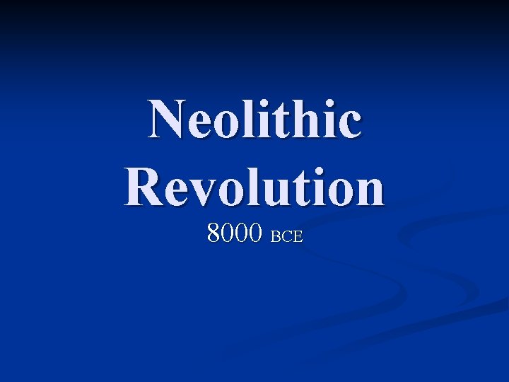 Neolithic Revolution 8000 BCE 