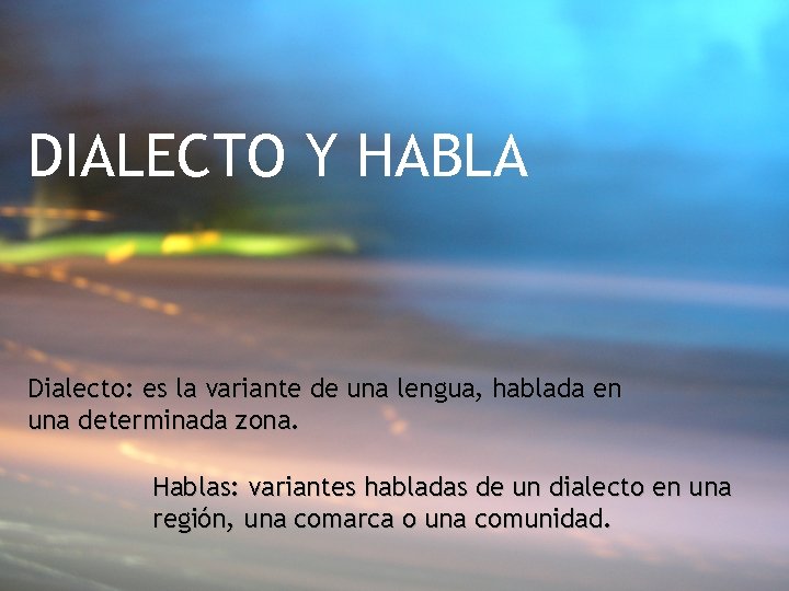 DIALECTO Y HABLA Dialecto: es la variante de una lengua, hablada en una determinada