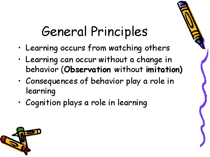 General Principles • Learning occurs from watching others • Learning can occur without a